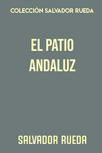 Imagen de archivo de Coleccin Salvador Rueda. El patio andaluz: Cuadros de costumbres a la venta por Revaluation Books