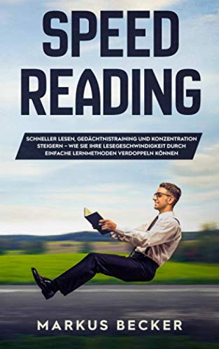 Stock image for Speed Reading: Schneller Lesen, Gedchtnistraining und Konzentration steigern   Wie Sie Ihre Lesegeschwindigkeit durch einfache Lernmethoden verdoppeln knnen for sale by Revaluation Books