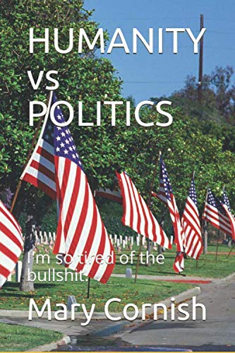 Stock image for HUMANITY vs POLITICS: I'm so tired of the bullshit. for sale by Revaluation Books