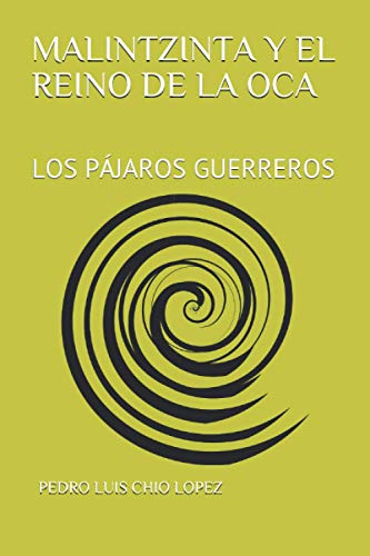 Imagen de archivo de MALINTZINTA Y EL REINO DE LA OCA: LOS PJAROS GUERREROS (Spanish Edition) a la venta por Lucky's Textbooks