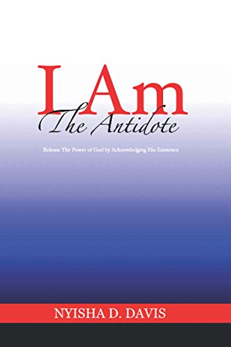 Stock image for I Am The Antidote: Release The Power of God by Acknowledging His Existence for sale by Lucky's Textbooks