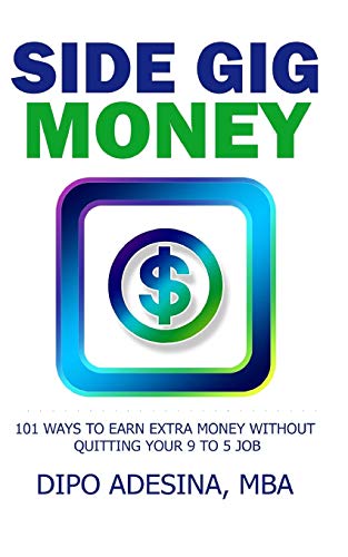 Stock image for SIDE GIG MONEY: 101 Ways To Earn Extra Money Without Quitting Your 9 to 5 Job for sale by Lucky's Textbooks