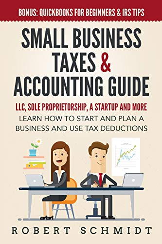 9781072102809: Small Business Taxes & Accounting Guide: LLC, Sole Proprietorship, a Startup and more - Learn How to Start and Plan a Business and Use Tax Deductions - Bonus: Quickbooks for Beginners & IRS Tips