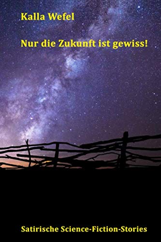 Stock image for Nur die Zukunft ist gewiss!: Satirische Science-Fiction-Stories for sale by Revaluation Books