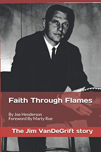 Beispielbild fr Faith Through Flames: The Jim VanDeGrift Story zum Verkauf von Dream Books Co.