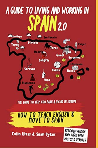 Imagen de archivo de A GUIDE TO LIVING AND WORKING IN SPAIN 2.0: TEACH ENGLISH AND MOVE TO SPAIN a la venta por Wonder Book