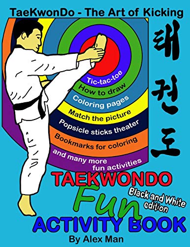 Stock image for Taekwondo fun activity book: Activity book for kids, fun puzzles, coloring pages, mazes and more. suitable for ages 4 - 10. Black and White Version. (TaeKwonDo - The Art of Kicking) for sale by Goodwill of Colorado