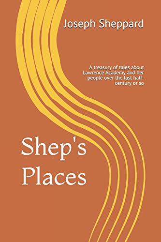 Beispielbild fr Shep's Places: A compendium of tales about Lawrence Academy and her people over the last half-century or so zum Verkauf von Save With Sam
