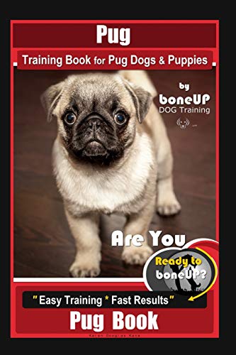 Imagen de archivo de Pug Training Book for Pug Dogs & Puppies By BoneUP DOG Training: Are You Ready to Bone Up? Easy Training * Fast Results, Pug Book a la venta por WorldofBooks