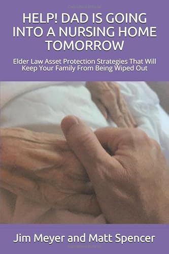 Imagen de archivo de HELP! DAD IS GOING INTO A NURSING HOME TOMORROW: Elder Law Asset Protection Strategies That Will Keep Your Family From Being Wiped Out a la venta por ThriftBooks-Atlanta