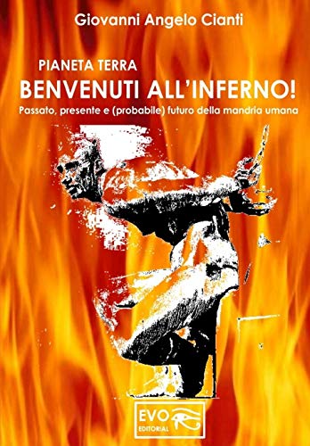 Imagen de archivo de PIANETA TERRA BENVENUTI ALL'INFERNO!: Passato, presente e (probabile) futuro della mandria umana a la venta por Revaluation Books