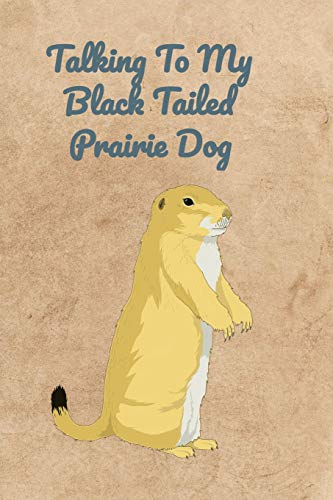 Imagen de archivo de Talking To My Black Tailed Prairie Dog a la venta por THE SAINT BOOKSTORE