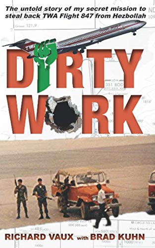 Stock image for Dirty Work: The untold story of my secret mission to steal back TWA Flight 847 from Hezbollah for sale by SecondSale