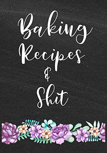 9781072360346: Baking Recipes and Shit: Matte Cover 7"x10" Blank Baking Recipe Book to Write In