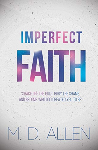 Stock image for Imperfect Faith: ?Shake off the guilt, bury the shame and become who God created you to be? for sale by Lucky's Textbooks