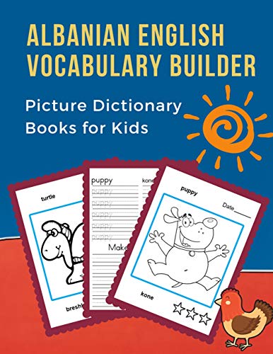 Imagen de archivo de Albanian English Vocabulary Builder Picture Dictionary Books for Kid: First 100 Basic bilingual animals words card games. Frequency dictionary with reading, writing workbook and coloring flashcards. Easy language learners for childrens to beginners adults a la venta por THE SAINT BOOKSTORE