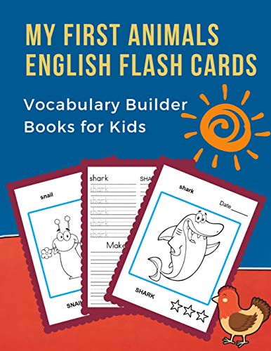 Stock image for My First Animals English Flash Cards Vocabulary Builder Books for Kids: Basic words card games plus frequency visual dictionary. Fun learning reading, writing workbooks and coloring picture flashcards. Easy language learners childrens to beginners adults. for sale by THE SAINT BOOKSTORE