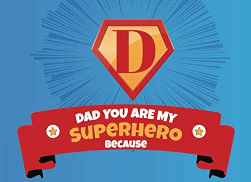 

Dad You Are My Superhero Because: Prompted Book with Blank Lines to Write the Reasons Why You Love Your Super Awesome Dad