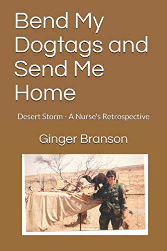 Stock image for Bend My Dogtags and Send Me Home: Desert Storm - A Nurse's Retrospective for sale by HPB-Emerald