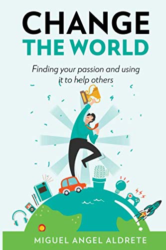 Beispielbild fr Change The World: How to find your passion and use it to help others zum Verkauf von -OnTimeBooks-