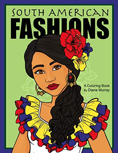 Stock image for South American Fashions: A Fashion Coloring Book Featuring 26 Beautiful Women From South America (Around the World Fashions) for sale by SecondSale