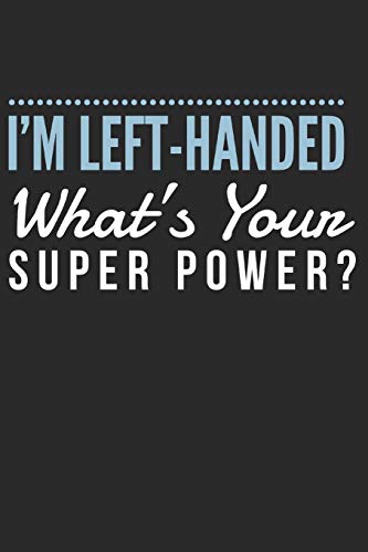 I'm Left Handed - What's Your Superpower?