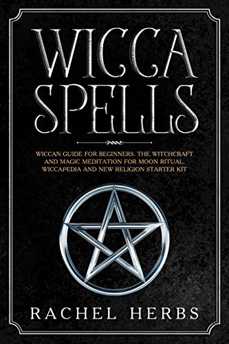 Stock image for Wicca Spells: Wiccan Guide for Beginners. The Witchcraft and Magic Meditation for Moon Ritual. Wiccapedia and New Religion Starter Kit. for sale by Lucky's Textbooks