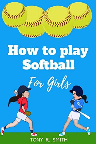 Imagen de archivo de How to Play Softball for Girls: A Complete Guide for kids and Parents (Special Edition): 1 (Sports for Kids) a la venta por Decluttr
