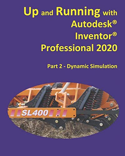 Beispielbild fr Up and Running with Autodesk Inventor Professional 2020: Part 2 - Dynamic Simulation zum Verkauf von Revaluation Books