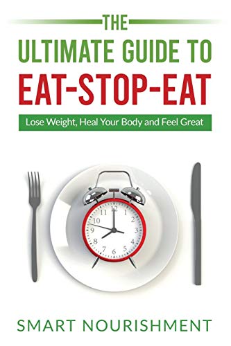Stock image for The Ultimate Guide To Eat-Stop-Eat: Lose Weight, Heal Your Body and Feel Great for sale by HPB Inc.