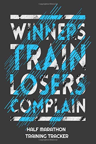 Stock image for Winners Train Losers Complain Half Marathon Training Tracker: 75 Page Running Log For Your 13.1 Mile Race for sale by Revaluation Books