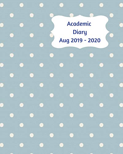 9781072625421: Academic Diary Aug 2019-2020: 8x10 day to a page academic year diary, hourly appointments and space for notes on each page. Perfect for teachers, ... Blue grey design with small white polka dots