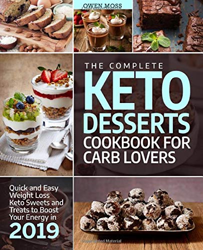 Beispielbild fr The Complete Keto Desserts Cookbook For Carb Lovers: Quick And Easy Weight Loss Keto Sweets And Treats To Boost Your Energy In 2019 (Keto Diet) zum Verkauf von WorldofBooks