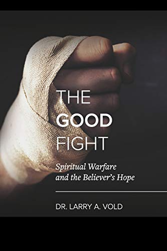 Stock image for The Good Fight: Spiritual Warfare and the Believer's Hope for sale by HPB Inc.