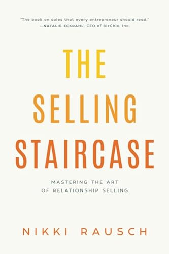 Stock image for The Selling Staircase: Mastering the Art of Relationship Selling for sale by Goodwill of Colorado