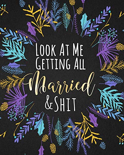 Beispielbild fr Look At Me Getting All Married & Shit: Funny Edgy Wedding Planner & Organizer: Budget, Timeline, Checklists, Guest List, Table Seating Wedding Attire And More. Great Gift For The Bride To Be zum Verkauf von SecondSale