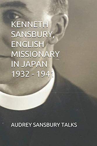 9781072790600: KENNETH SANSBURY, ENGLISH MISSIONARY IN JAPAN 1932 – 1941