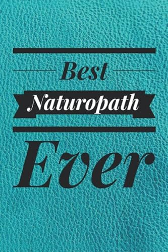 Stock image for Best Naturopath Ever: Naturopathic Doctor Gifts - Naturopath Gifts - Naturopathy Journal Notebook with Lined Pages - Acupuncturist - Thank You Present for sale by Revaluation Books
