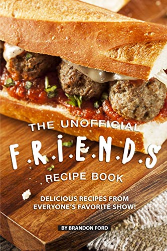 Stock image for The Unofficial F.R.I.E.N.D.S Recipe Book: Delicious Recipes from Everyones Favorite Show! for sale by Goodwill of Colorado