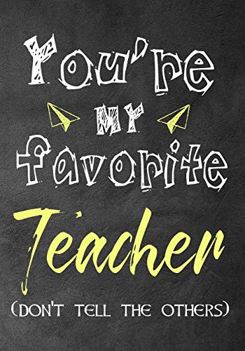 Stock image for You're my favorite teacher (don't tell the others): Notebook or Journal, Perfect gift for teacher from student, Great for Appreciation Day, End of yea for sale by ThriftBooks-Dallas