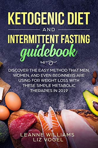 Stock image for Ketogenic Diet and Intermittent Fasting Guidebook: Discover the Easy Method That Men, Women, and Even Beginners Are Using for Weight Loss With These Simple Metabolic Therapies in 2019 for sale by California Books