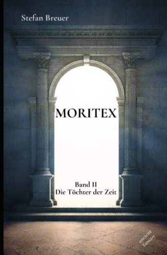 Imagen de archivo de Moritex - Band 2: Die Tchter der Zeit a la venta por Revaluation Books