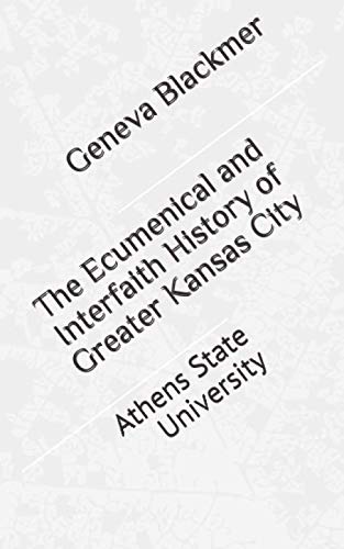 Imagen de archivo de The Ecumenical and Interfaith History of Greater Kansas City: Athens State University a la venta por ThriftBooks-Dallas