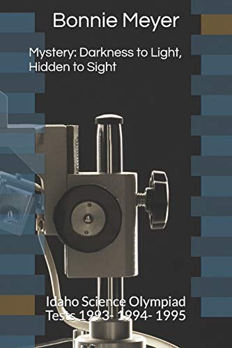 Stock image for Mystery: Darkness to Light, Hidden to Sight: Idaho Science Olympiad Tests 1993- 1994- 1995 for sale by Lucky's Textbooks