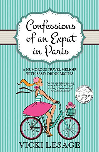 Stock image for Confessions of an Expat in Paris: A Humorous Travel Memoir with Sassy Drink Recipes (American in Paris) for sale by Save With Sam