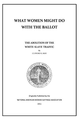 Beispielbild fr What Women Might Do with the Ballot: The Abolition of the White Slave Traffic zum Verkauf von Revaluation Books