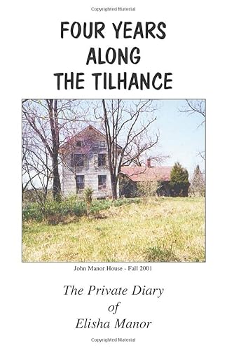 Stock image for Four Years Along The Tilhance: The Private Diary of Elisha Manor for sale by Wonder Book