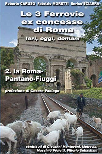 Imagen de archivo de La Roma - Pantano - Fiuggi (Le 3 Ferrovie ex (con)cesse di Roma) a la venta por Revaluation Books