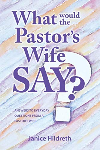 Stock image for What Would the Pastor's Wife Say?: Q&A for women married to ministers for sale by Revaluation Books