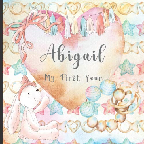 Beispielbild fr Abigail: Record and Celebrate Your Baby's 1st Year With This Baby Milestone Journal zum Verkauf von Revaluation Books
